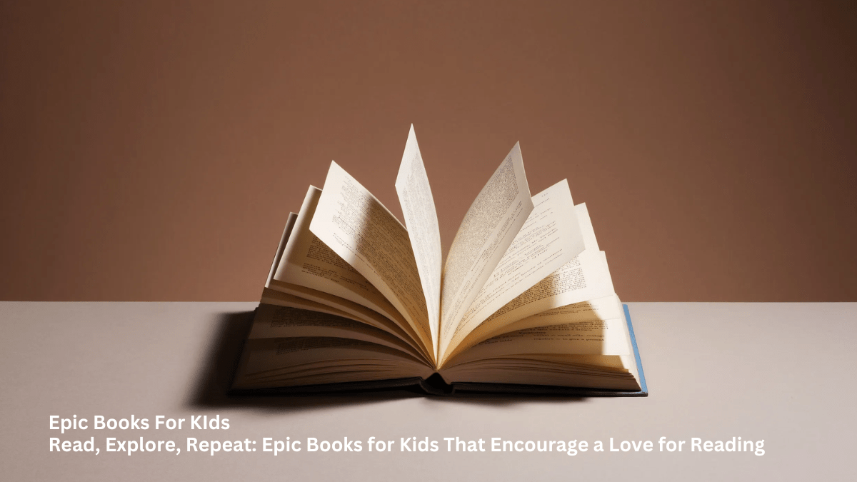 Read, Explore, Repeat: Epic Books for Kids That Encourage a Love for Reading