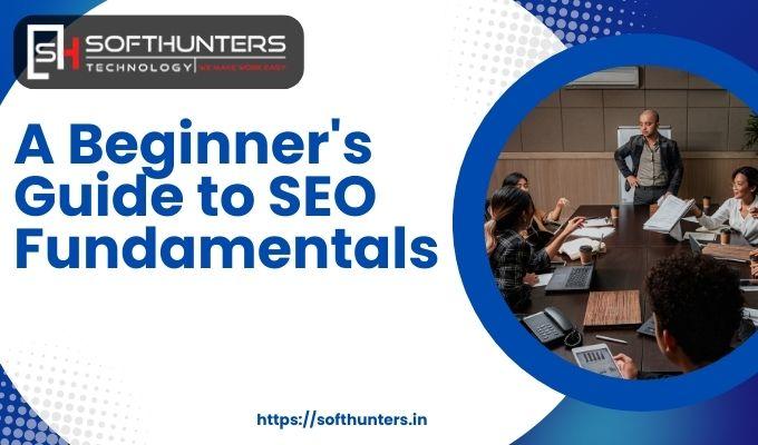 A Beginner’s Guide to SEO Fundamentals