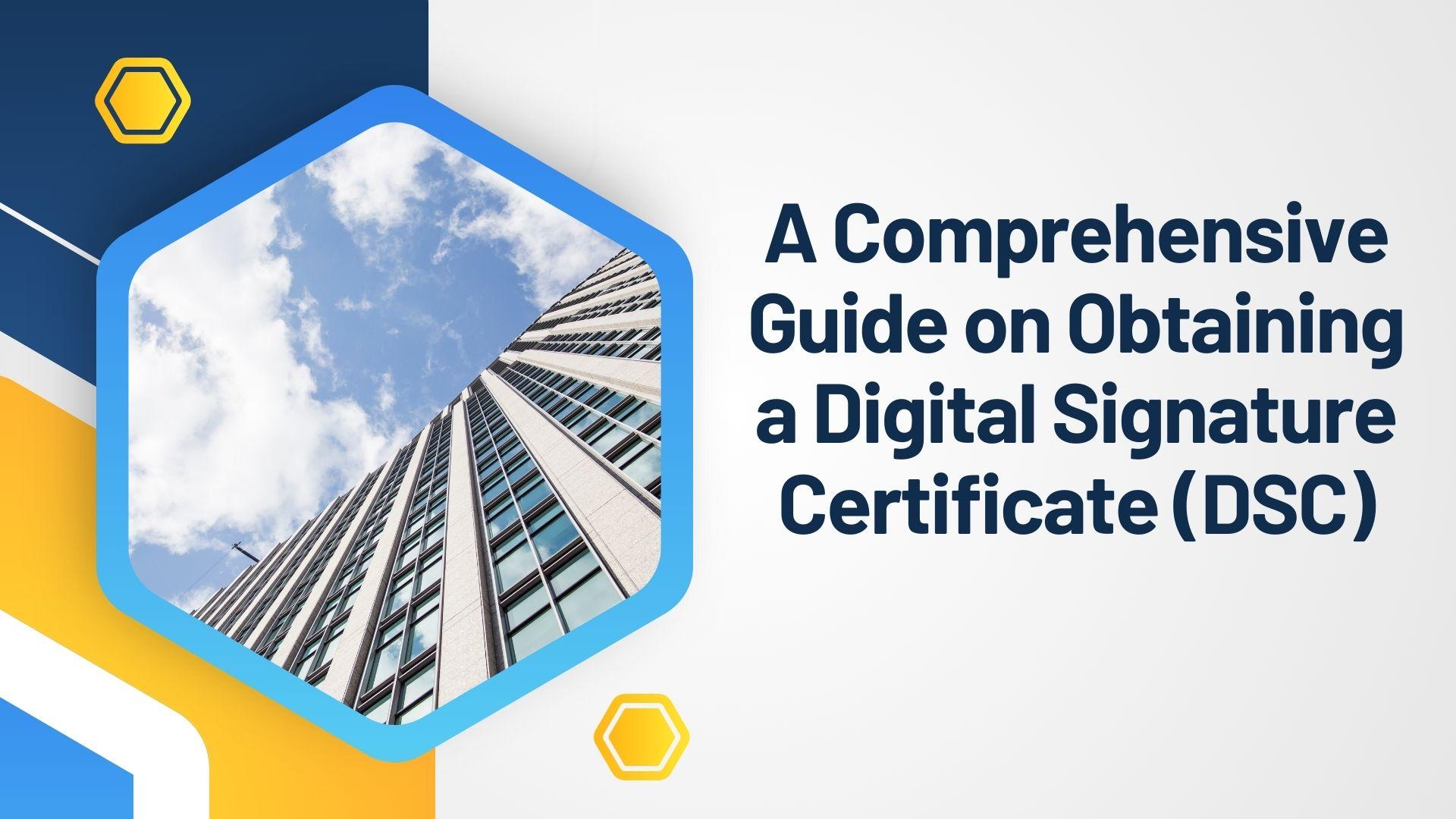 A Comprehensive Guide on Obtaining a Digital Signature Certificate (DSC)