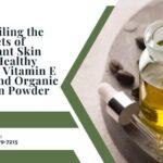 Unveiling the Secrets of Radiant Skin and Healthy Hair: Vitamin E Oil and Organic Biotin Powder