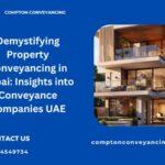 Demystifying Property Conveyancing in Dubai: Insights into Conveyance Companies UAE