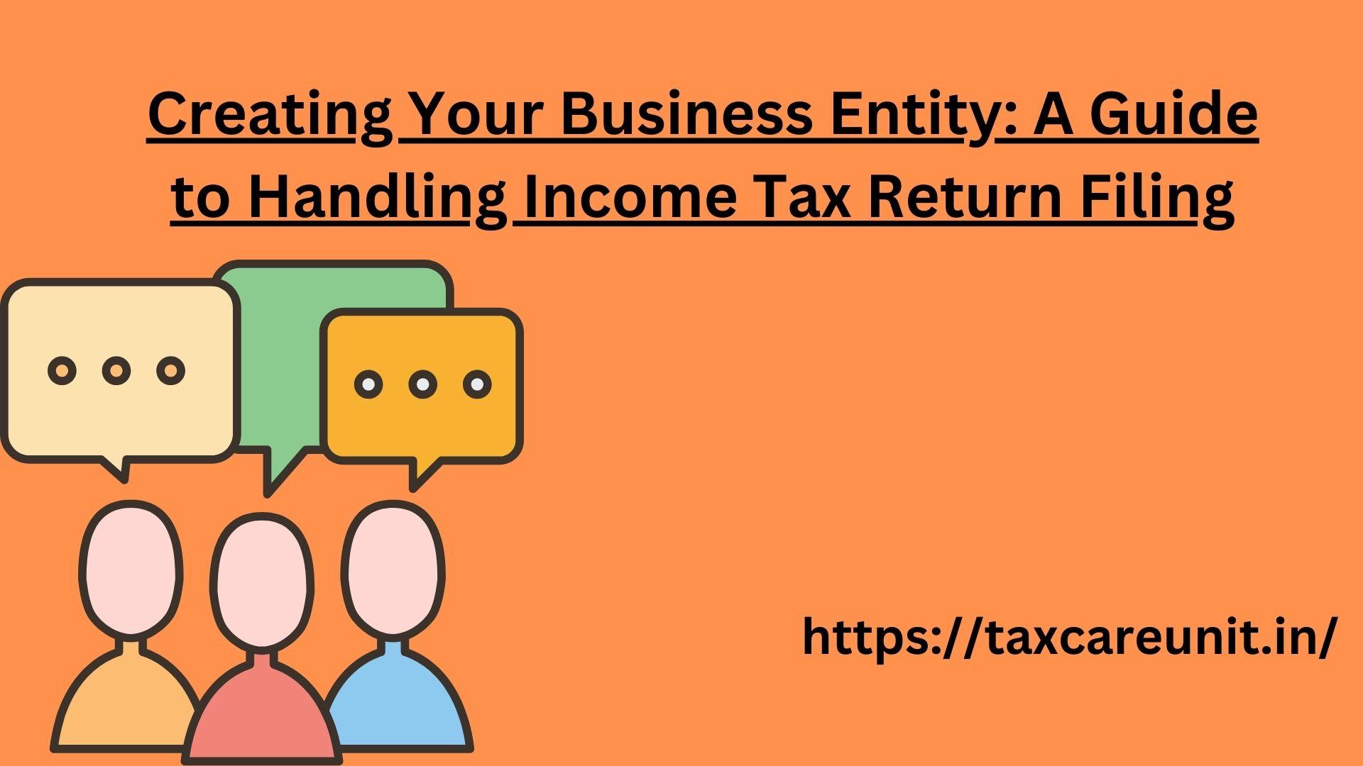 Creating Your Business Entity: A Guide to Handling Income Tax Return Filing