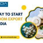 Easy way to Start Mushroom Export From India