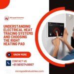 Unraveling the Warmth: Understanding Electrical Heat Tracing Systems and Choosing the Right Heating Pad