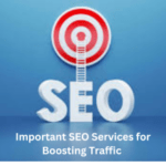 Important SEO Services that Boosts Organic Traffic