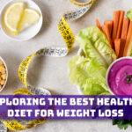 Exploring the best healthy diet for weight loss