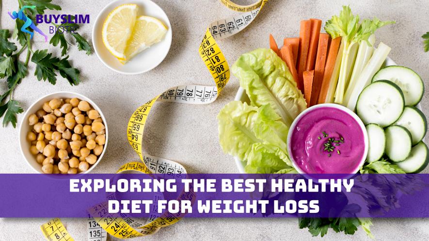 Exploring the best healthy diet for weight loss