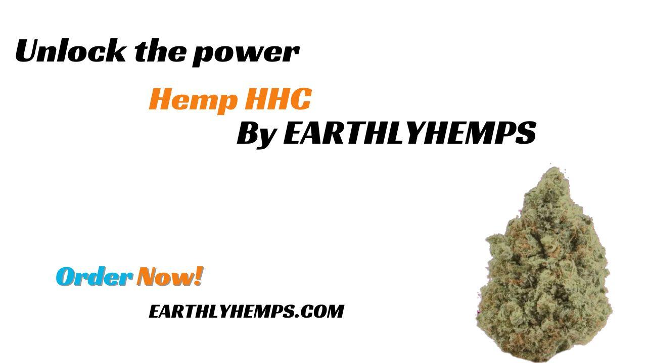 Unveiling the Power of Hemp HHC: A Holistic Journey with Earthlyhemps