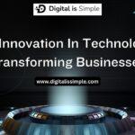 How Innovation In Technology Is Transforming Businesses