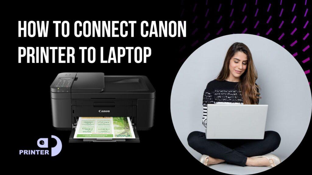 Easy Ways to Connect a Canon Printer to a Laptop