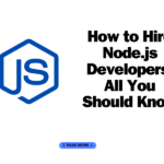 How to Hire Node.js Developers: All You Should Know