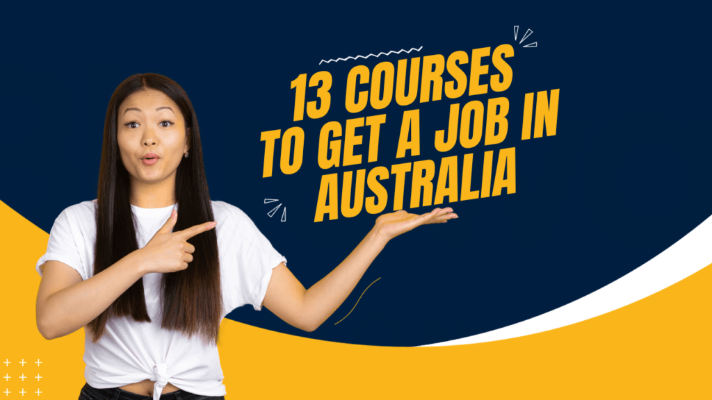 Top 13 Courses to get a job in Australia for your carrier