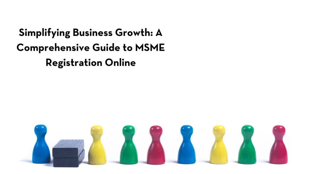 Simplifying Business Growth: A Comprehensive Guide to MSME Registration Online