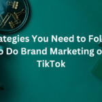 Strategies You Need to Follow to Do Brand Marketing on TikTok