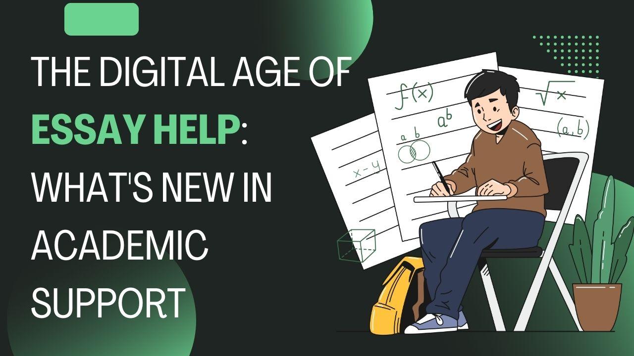 The Digital Age of Essay Help: What’s New in Academic Support