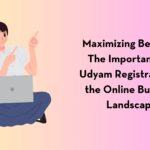 Maximizing Benefits: The Importance of Udyam Registration in the Online Business Landscape