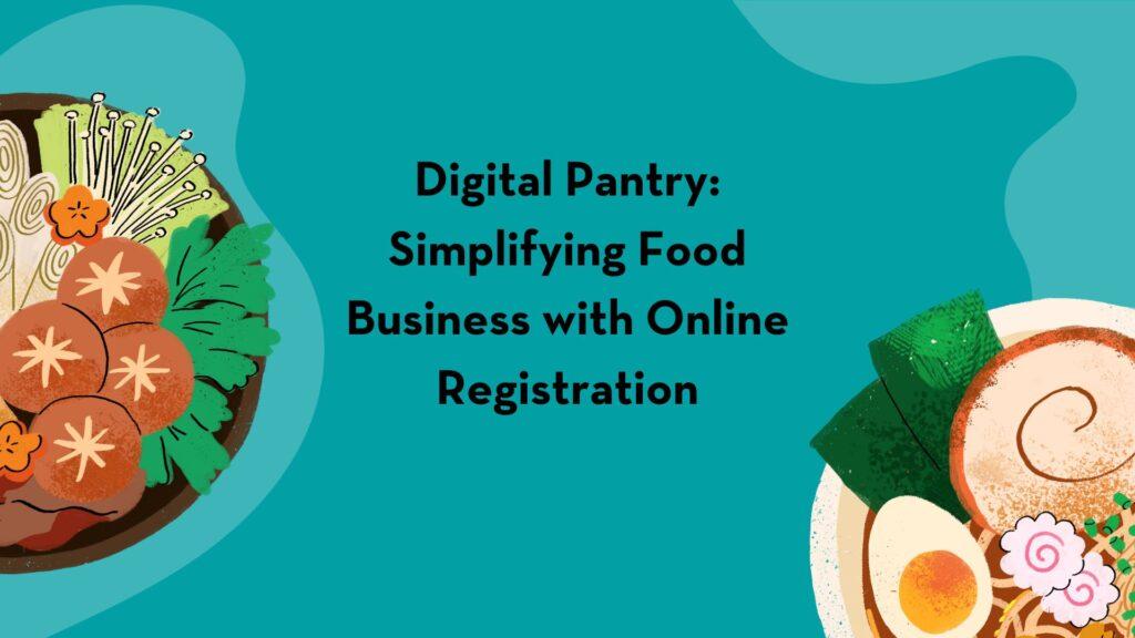 Digital Pantry: Simplifying Food Business with Online Registration