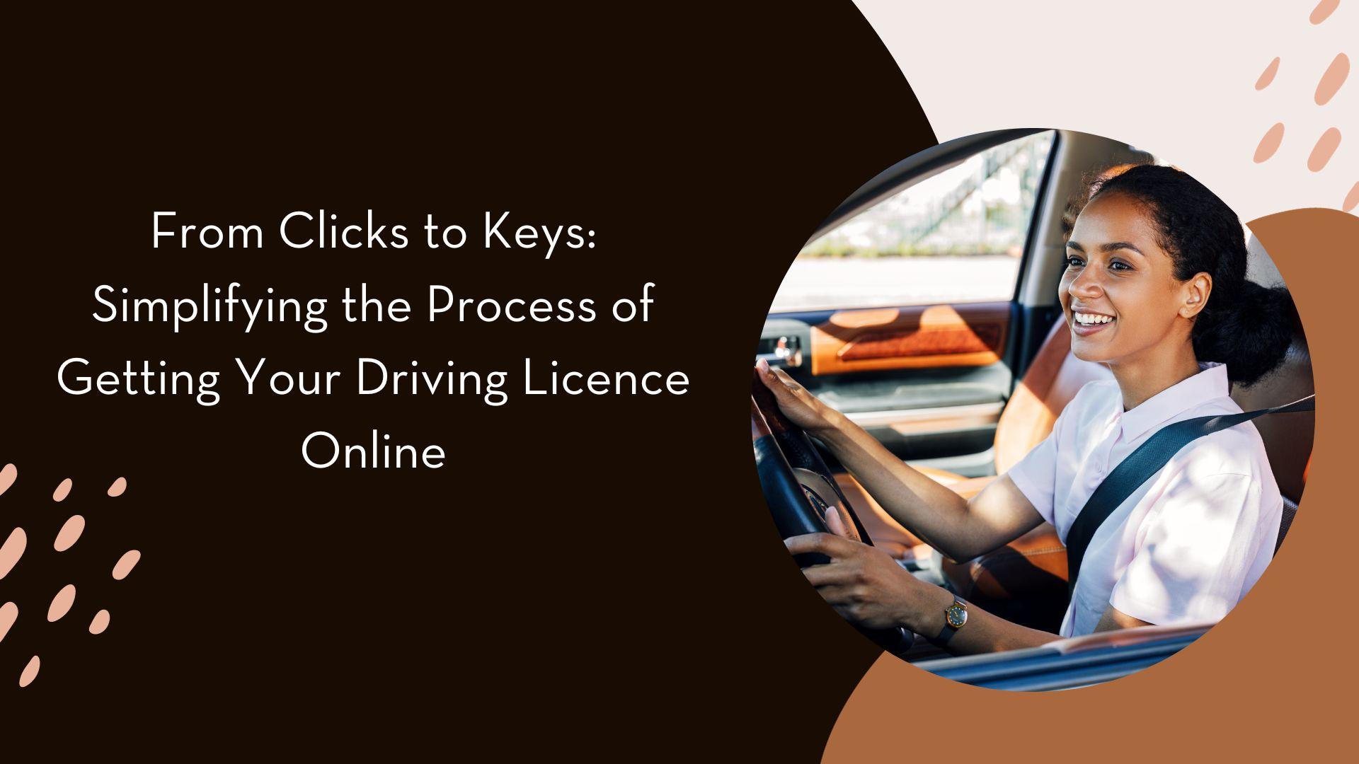 From Clicks to Keys: Simplifying the Process of Getting Your Driving Licence Online