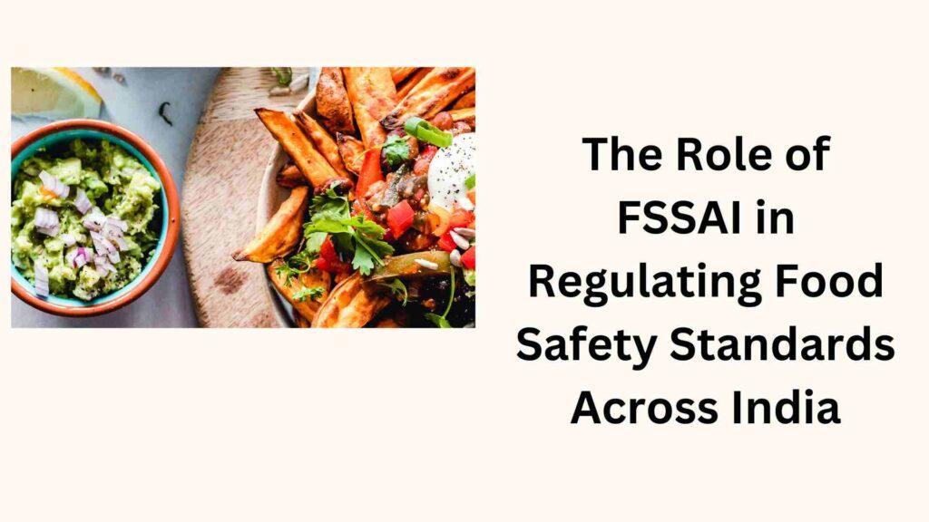 The Role of FSSAI in Regulating Food Safety Standards Across India