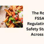 The Role of FSSAI in Regulating Food Safety Standards Across India