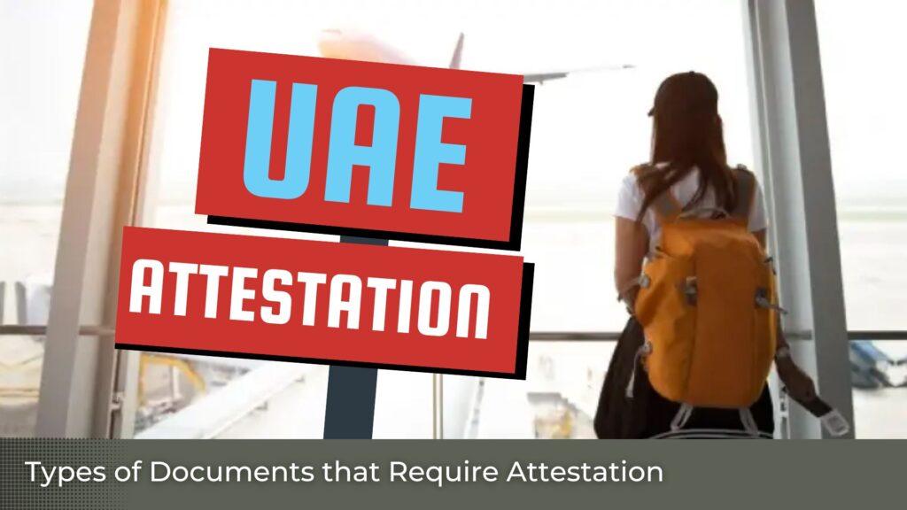 UAE Attestation Services: Exploring the Types of Documents that Require Attestation.