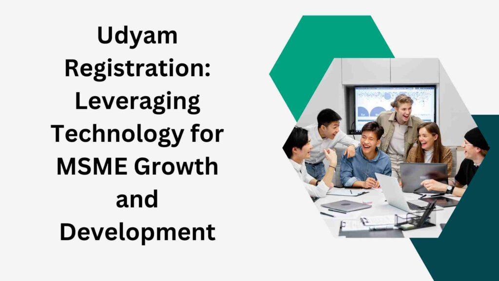 Udyam Registration: Leveraging Technology for MSME Growth and Development