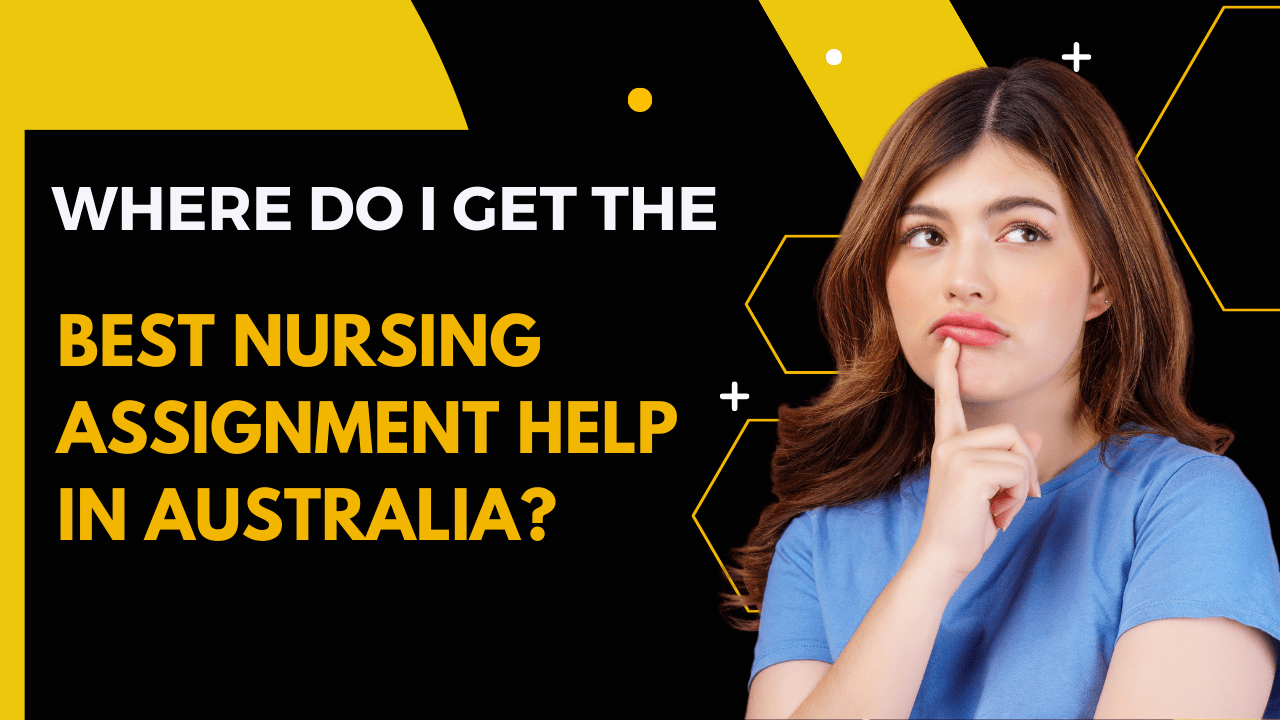 Where do I get the best nursing assignment help in Australia?