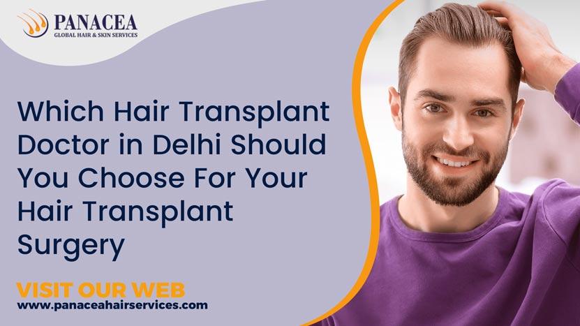 Which Hair Transplant Doctor In Delhi Should You Choose For Your Hair Transplant Surgery