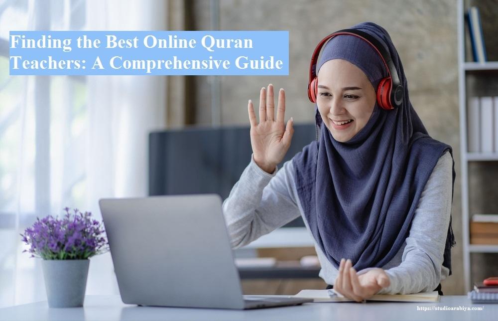 Finding the Best Online Quran Teachers: A Comprehensive Guide