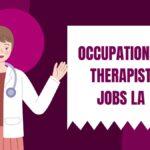 What Employers Seek In Occupational Therapists For Jobs In La?