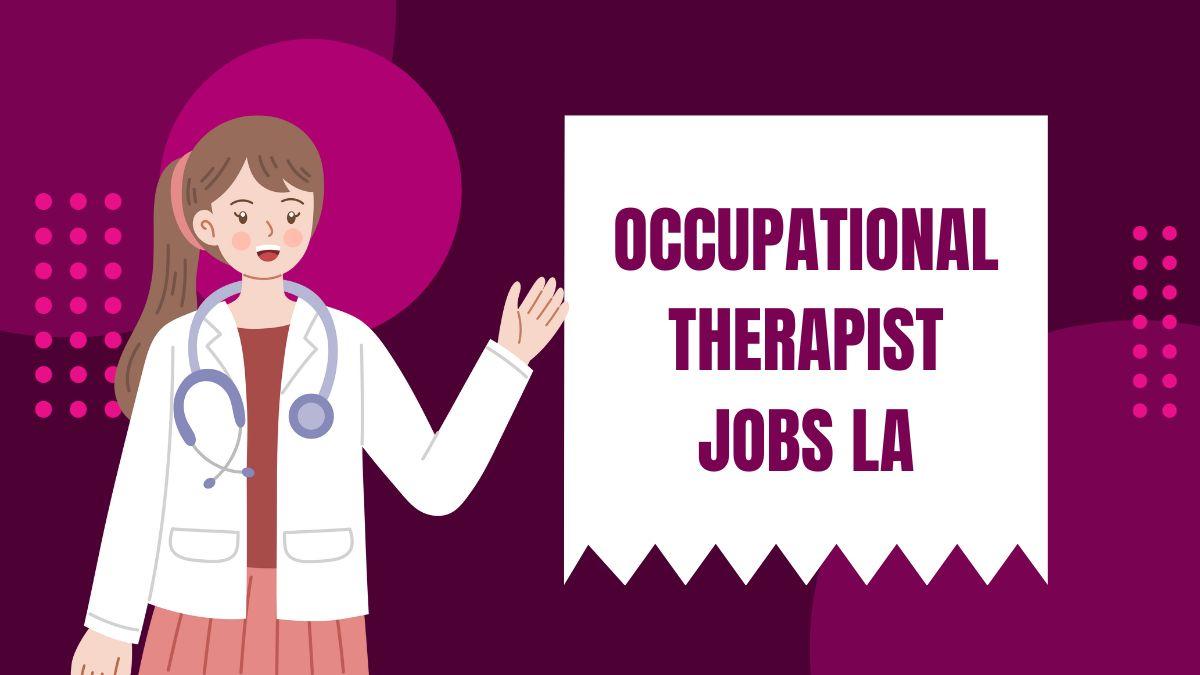 What Employers Seek In Occupational Therapists For Jobs In La?