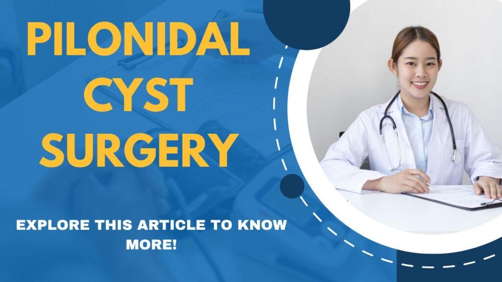 Learn The Types Of Pilonidal Cyst Surgery, Providing Ultimate Relief