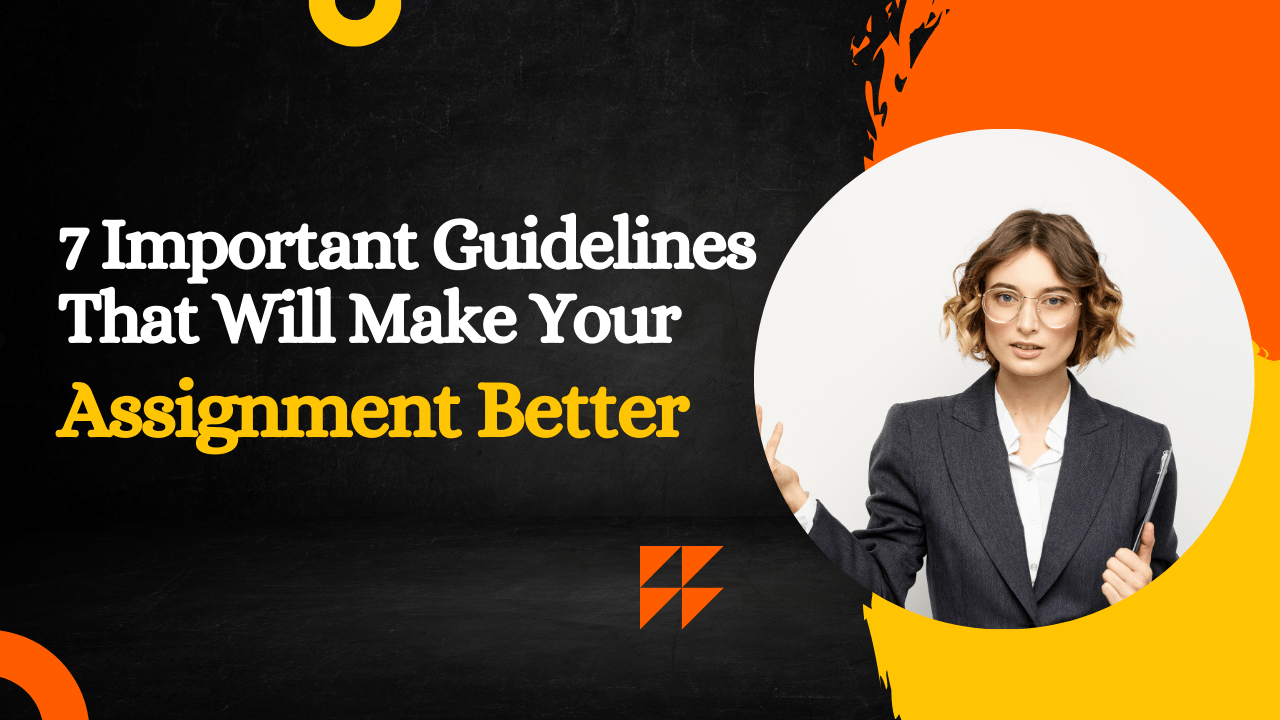 7 Important Guidelines That Will Make Your Assignment Better