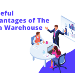 7 Useful Advantages of The Data Warehouse