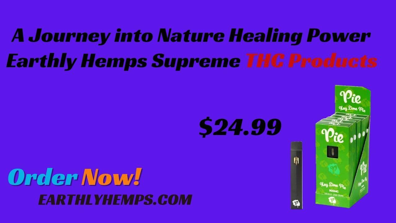 Earthly Hemps Supreme THC Products: A Journey into Nature Healing Power