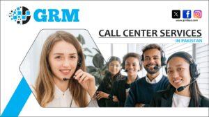 “Dialing In Success: Exploring the Call Center Landscape in Pakistan with GRMBPO Services”