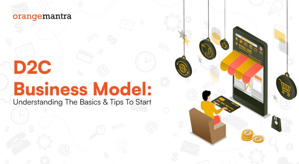 D2C Business Model: Understanding The Basics and Tips To Start