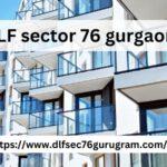 DLF Sector 76 Gurgaon: Unveiling Luxury Living