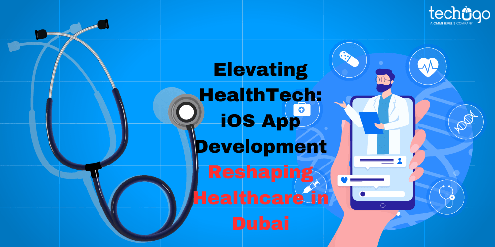 Elevating HealthTech: iOS App Development Reshaping Healthcare in Dubai