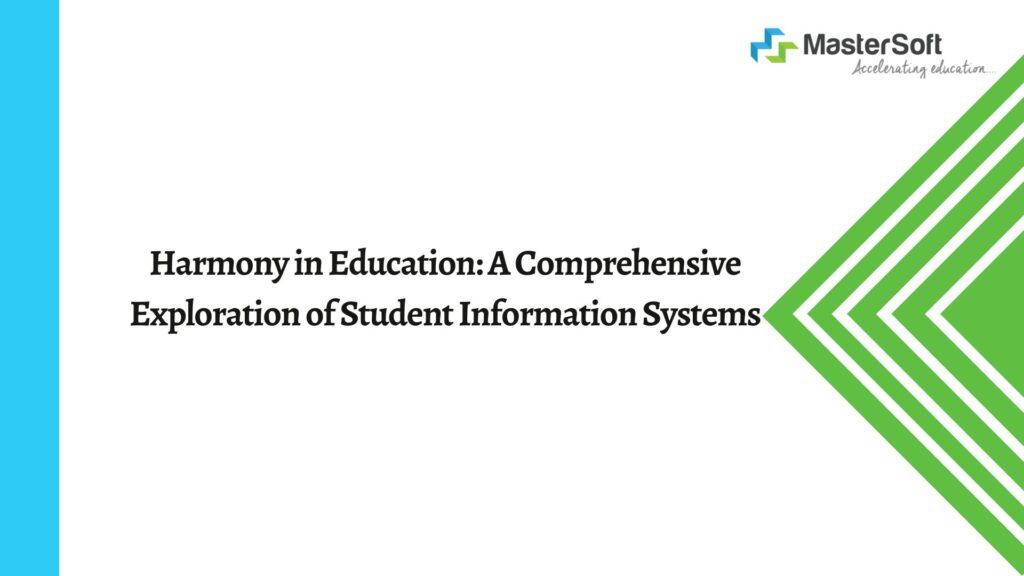 Harmony in Education: A Comprehensive Exploration of Student Information Systems