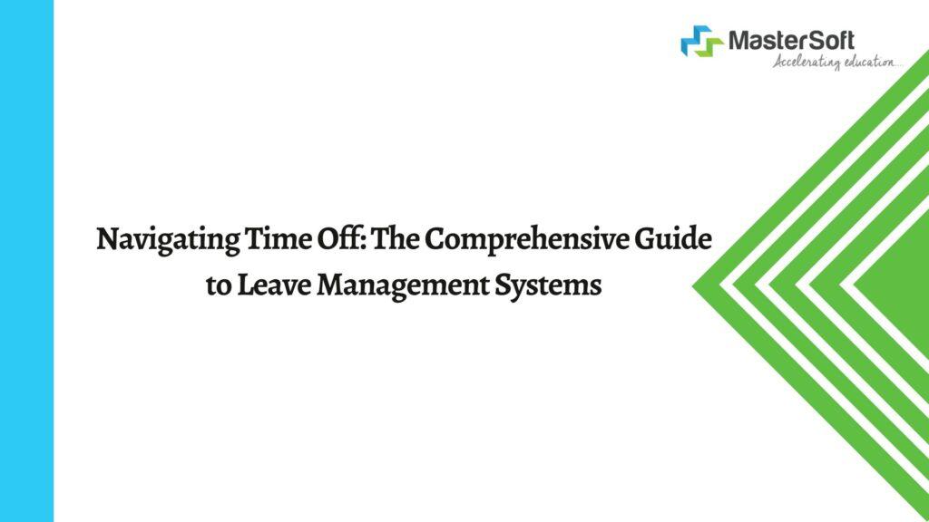 Navigating Time Off: The Comprehensive Guide to Leave Management Systems