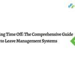 Navigating Time Off: The Comprehensive Guide to Leave Management Systems