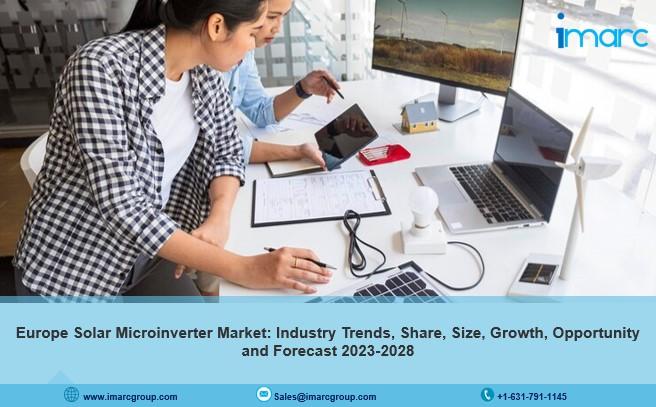 Europe Solar Microinverter Market Growth 2023-2028, Industry Size, Share, Trends and Forecast