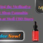 Exploring the Meditative Bliss: Shop Cannabis Products at Medi CBD Store