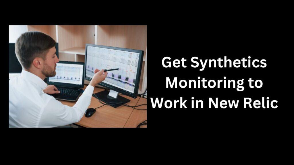 How to Get Synthetics Monitoring to Work in New Relic