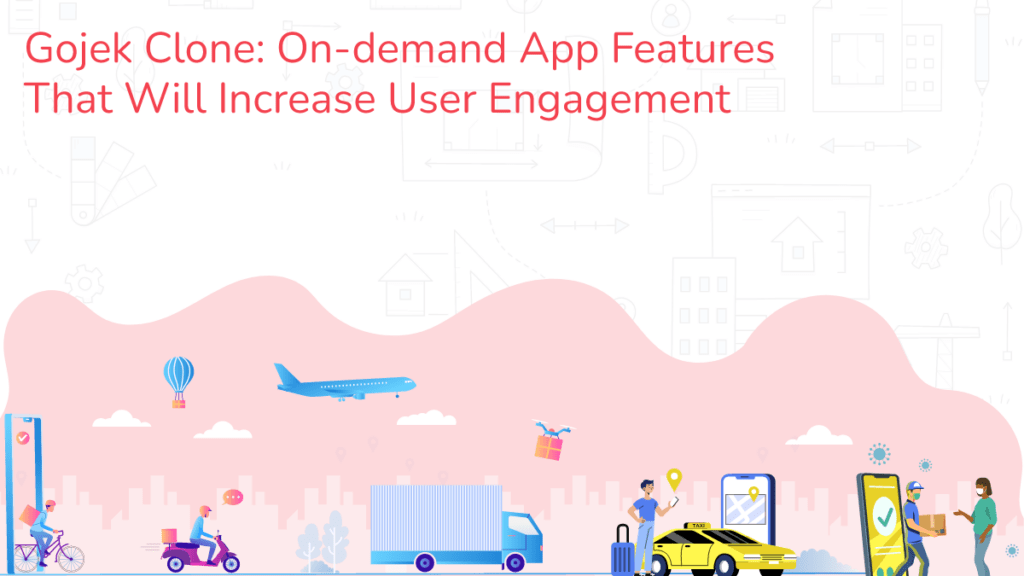 Gojek Clone: On-demand App Features That Will Increase User Engagement