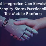 How AI Integration Can Revolutionize Your Shopify Stores Functionality on the Mobile Platform