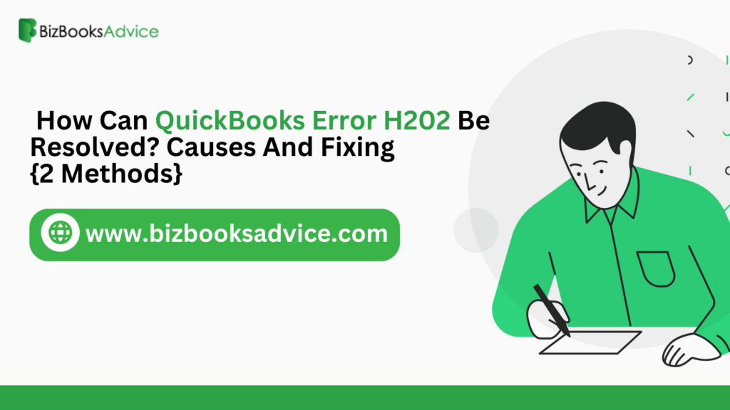 How Can QuickBooks Error H202 Be Resolved? Causes And Fixing {2 Methods}