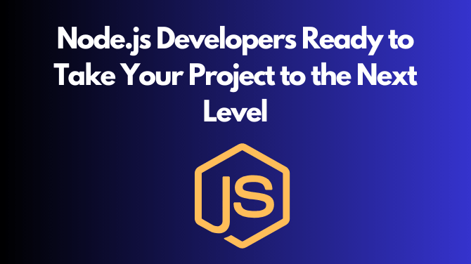 Node.js Developers Ready to Take Your Project to the Next Level