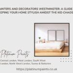 Painters and Decorators Westminster: A Guide to Keeping Your Home Stylish Amidst the Kid Chaos